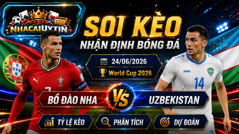Nhận Định Bồ Đào Nha vs Uzbekistan, 24/06/2026 – World Cup 2026