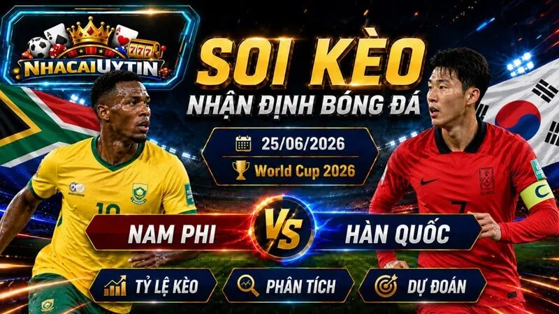 Nhận Định Nam Phi vs Hàn Quốc, 25/06/2026 – World Cup 2026