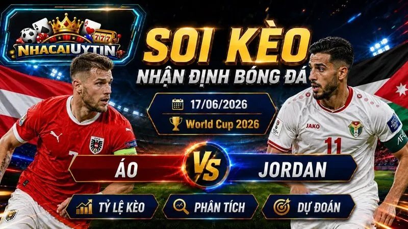 Nhận Định Áo vs Jordan, 17/06/2026 – World Cup 2026
