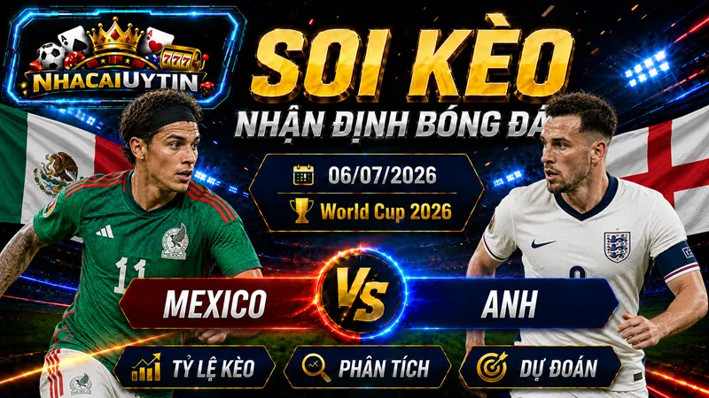 Đội hình ra sân dự kiến của Mexico vs Anh
